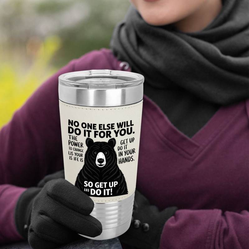 Quotes No One Else Will Do It For You Leatherette Tumbler | Artistshot