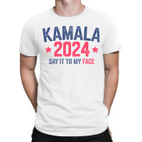 Funny Kamala 2024 Say It To My Face T-shirt | Artistshot