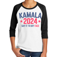 Funny Kamala 2024 Say It To My Face Youth 3/4 Sleeve | Artistshot