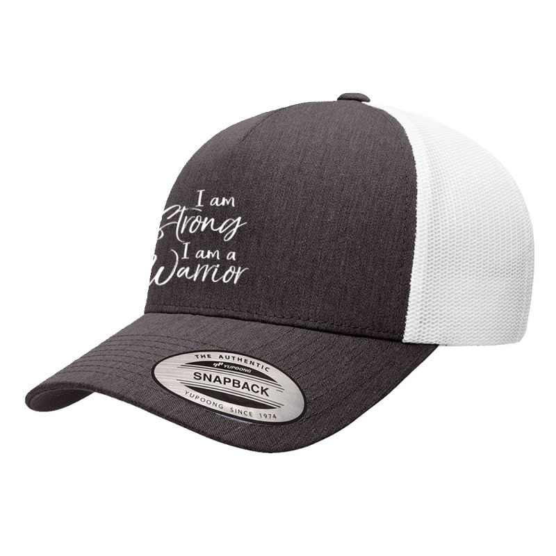 Cancer Treatment Survivor I Am Strong I Am A Warrior Yupoong Trucker Cap | Artistshot