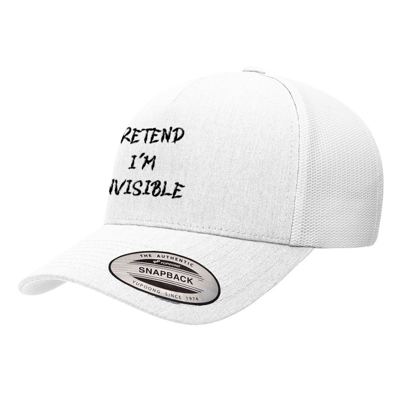 Pretend Im Invisible T  Shirt Pretend I'm Invisible T  Shirt Yupoong Trucker Cap by cm-arts | Artistshot