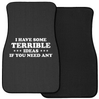 I Have Some Terrible Ideas If You Need Any Front Car Mat | Artistshot