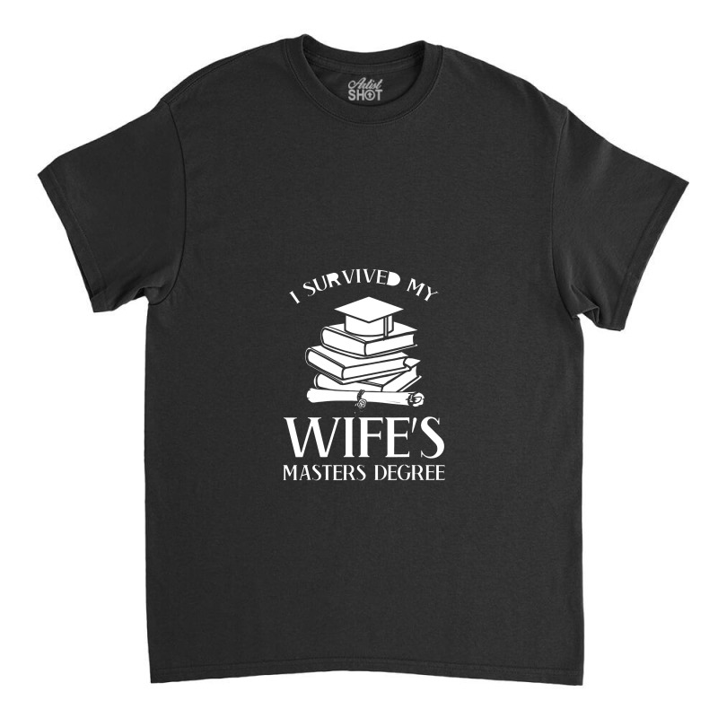 I Survived My Wife's Masters Degree Graduation Book Lovers Classic T-shirt by kamandhani | Artistshot