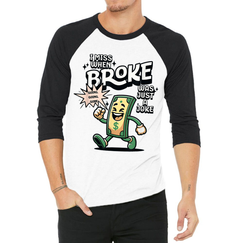 I Miss When Broke Was Just A Joke Money Economy 3/4 Sleeve Shirt | Artistshot