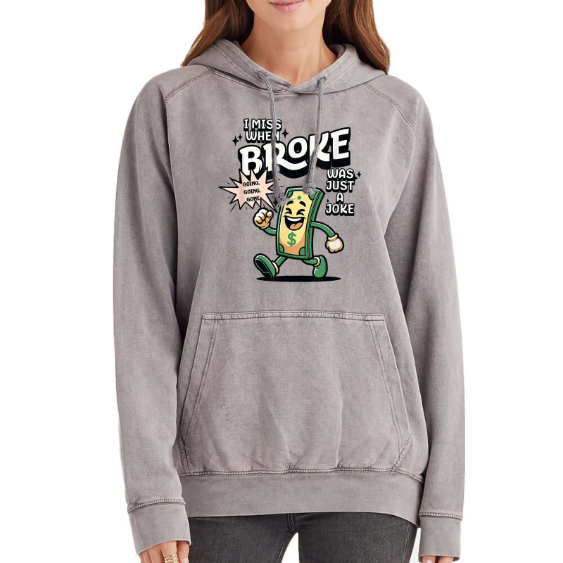 I Miss When Broke Was Just A Joke Money Economy Vintage Hoodie | Artistshot