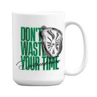 Don't Waste Your Time 15 Oz Coffee Mug | Artistshot