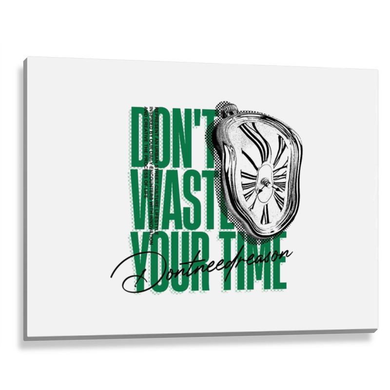 Don't Waste Your Time Metal Print Horizontal | Artistshot