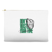 Don't Waste Your Time Accessory Pouches | Artistshot