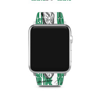 Don't Waste Your Time Apple Watch Band | Artistshot