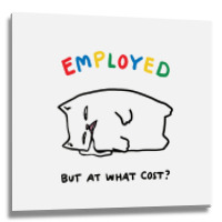 Employed But At What Cost Cat Metal Print Square | Artistshot