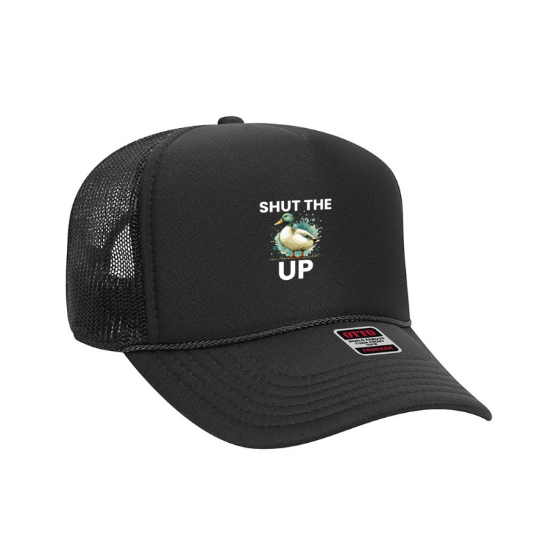 Shut The Duck Up Foam Trucker Hat by Teresa Simmons | Artistshot