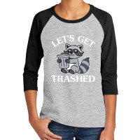 Let's Get Trashed Youth 3/4 Sleeve | Artistshot