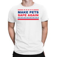 Make Pets Safe Again Trump T-shirt | Artistshot