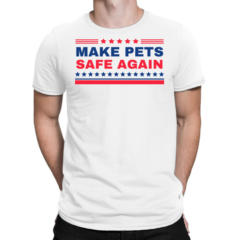 Make Pets Safe Again Trump T-shirt | Artistshot