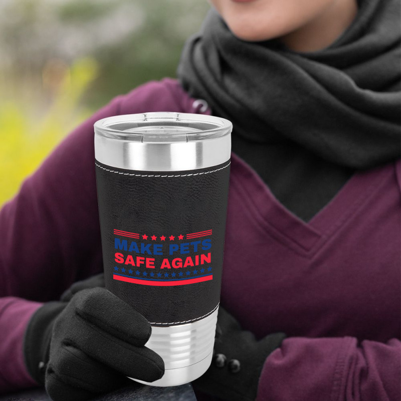 Make Pets Safe Again Trump Leatherette Tumbler | Artistshot