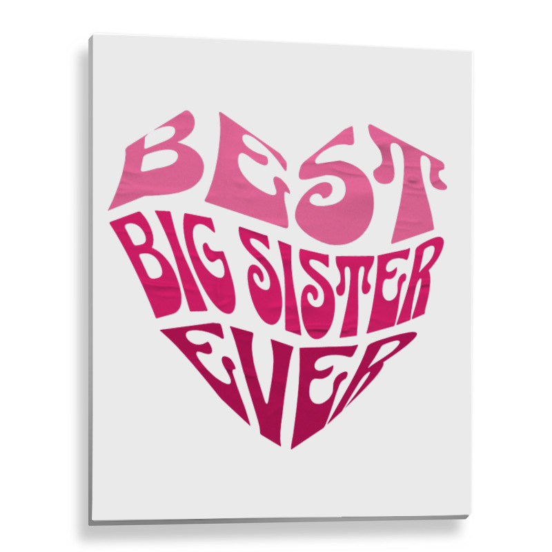 Best Big Sister Ever Metal Print Vertical | Artistshot