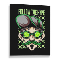 Follow The Hype Metal Print Vertical | Artistshot