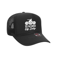 Teacher Off Duty Foam Trucker Hat | Artistshot