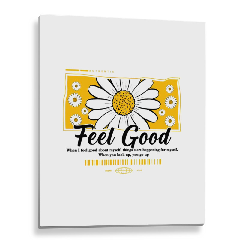 Feel Good Metal Print Vertical | Artistshot