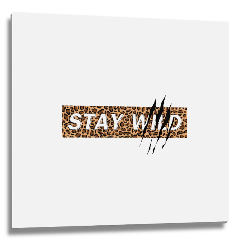 Stay Wild Metal Print Square | Artistshot