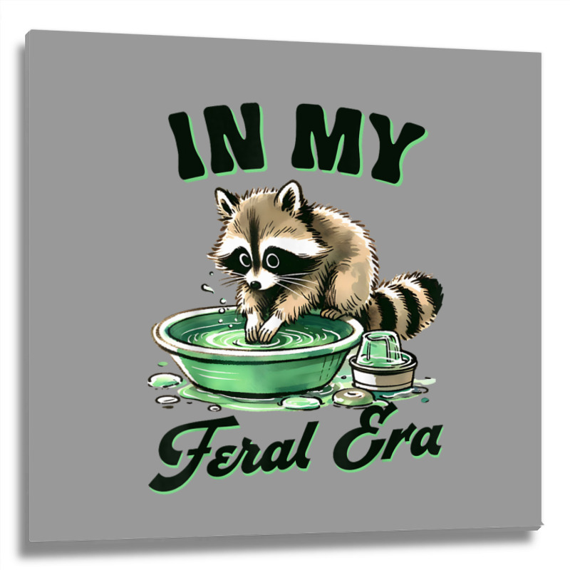 Funny Raccoon Saying In My Feral Era Metal Print Square | Artistshot