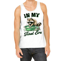 Funny Raccoon Saying In My Feral Era Tank Top | Artistshot