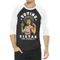 Voting Sistas Are Doing It 3/4 Sleeve Shirt | Artistshot