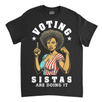 Voting Sistas Are Doing It Classic T-shirt | Artistshot