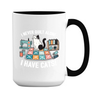 I Never Quilt Alone I Have Cats 15 Oz Coffee Mug | Artistshot