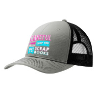 Careful I Will Crop You Out Of My Scrap Books Crafting Pa Trucker Cap | Artistshot