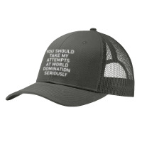 Take My Attempts At World Domination Seriously.png Pa Trucker Cap | Artistshot