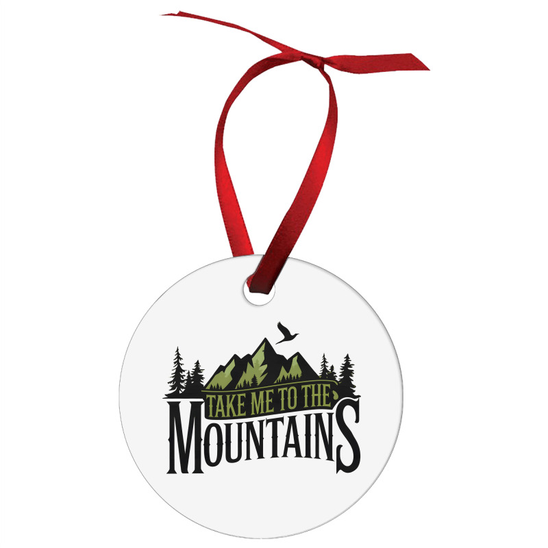 Take Me To The Mountains Ornament | Artistshot