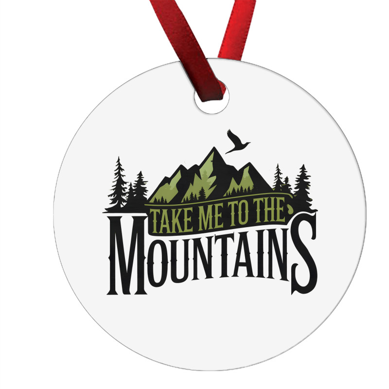 Take Me To The Mountains Ornament | Artistshot