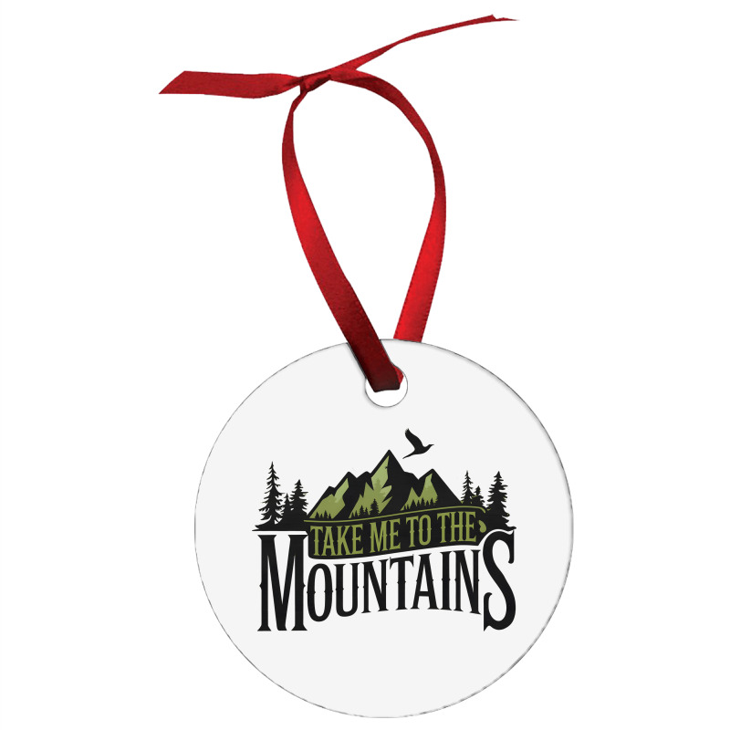 Take Me To The Mountains Ornament | Artistshot