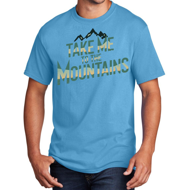 Quotes Take Me To The Mountains Basic T-shirt | Artistshot