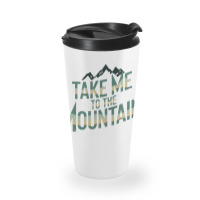 Quotes Take Me To The Mountains Travel Mug | Artistshot