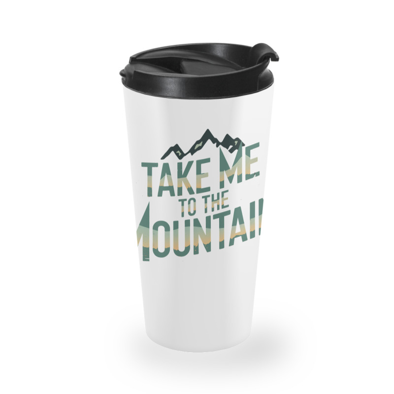 Quotes Take Me To The Mountains Travel Mug | Artistshot