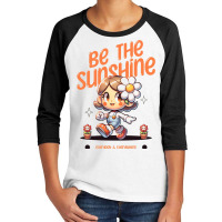 Be The Sunshine Everyday Youth 3/4 Sleeve | Artistshot