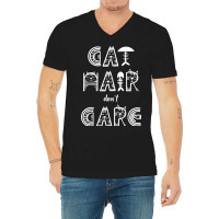 Cat Hair Don´t Care V-neck Tee | Artistshot