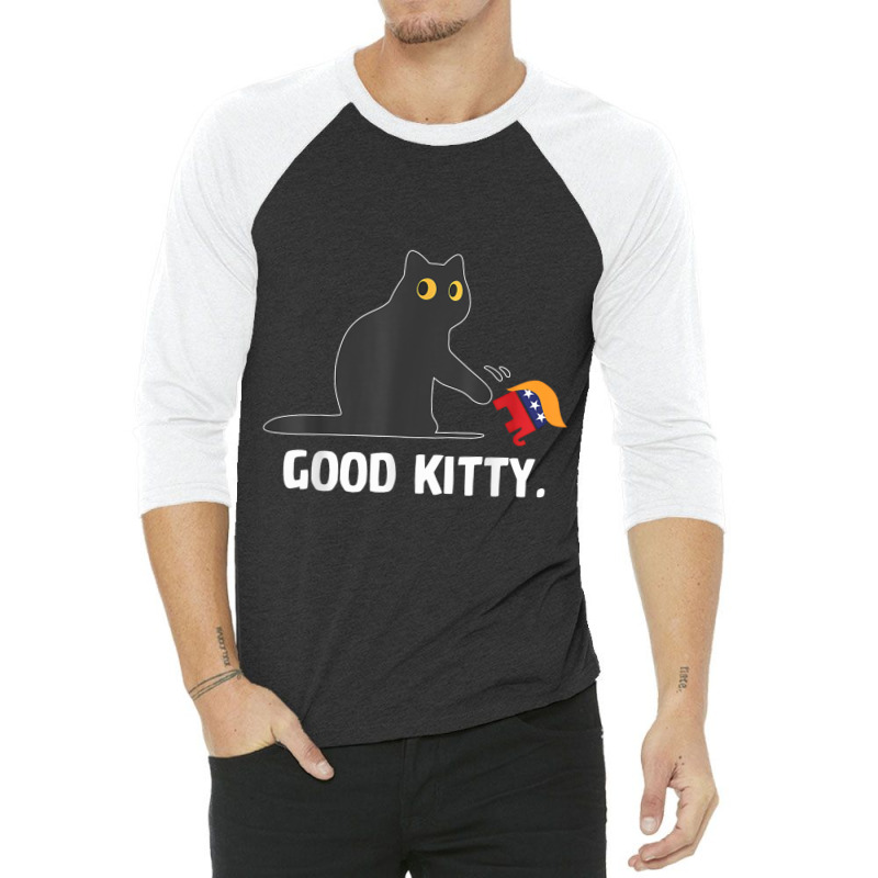 Good Kitty Funny Black Cat Trump Democrat 3/4 Sleeve Shirt | Artistshot