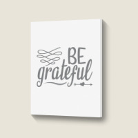 Be Grateful, Heart Portrait Canvas Print | Artistshot