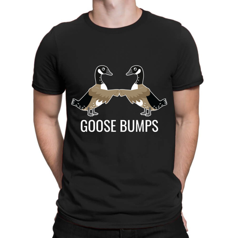 Goose Bumps T-shirt | Artistshot