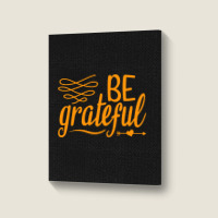 Be Grateful, Heart Portrait Canvas Print | Artistshot