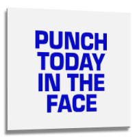 Punch Today In The Face Metal Print Square | Artistshot