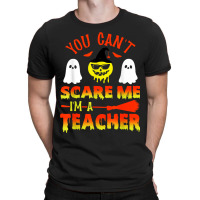 You Can't Scare Me I'm A Teacher T-shirt | Artistshot