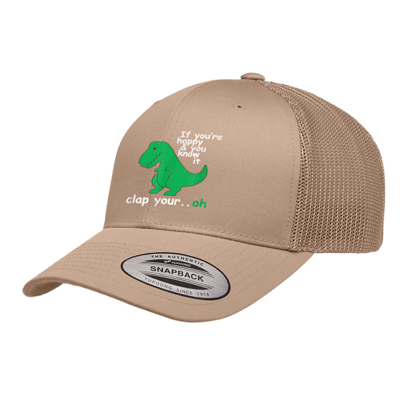 If You're Happy And You Know It Clap Your Oh T Rex Dino T Shirt Retro Trucker Cap | Artistshot