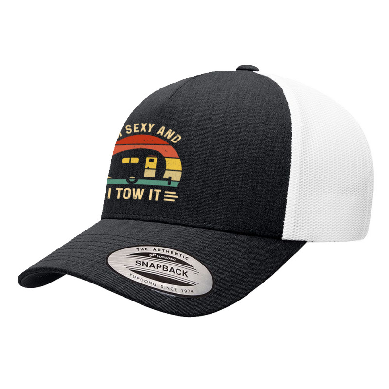 I'm Sexy And I Tow It Funny Caravan Camping Rv Trailer Gift Yupoong Trucker Cap by cm-arts | Artistshot