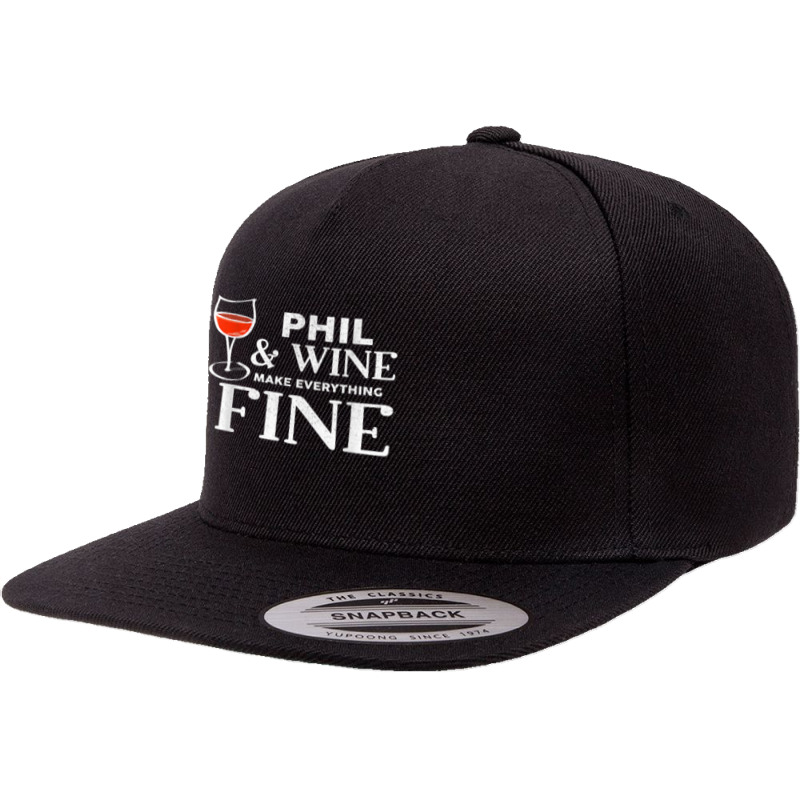 Phil And Wine Make Everything Fine T Shirt Name Phils T Shirt 5 Panel Snapback Cap | Artistshot