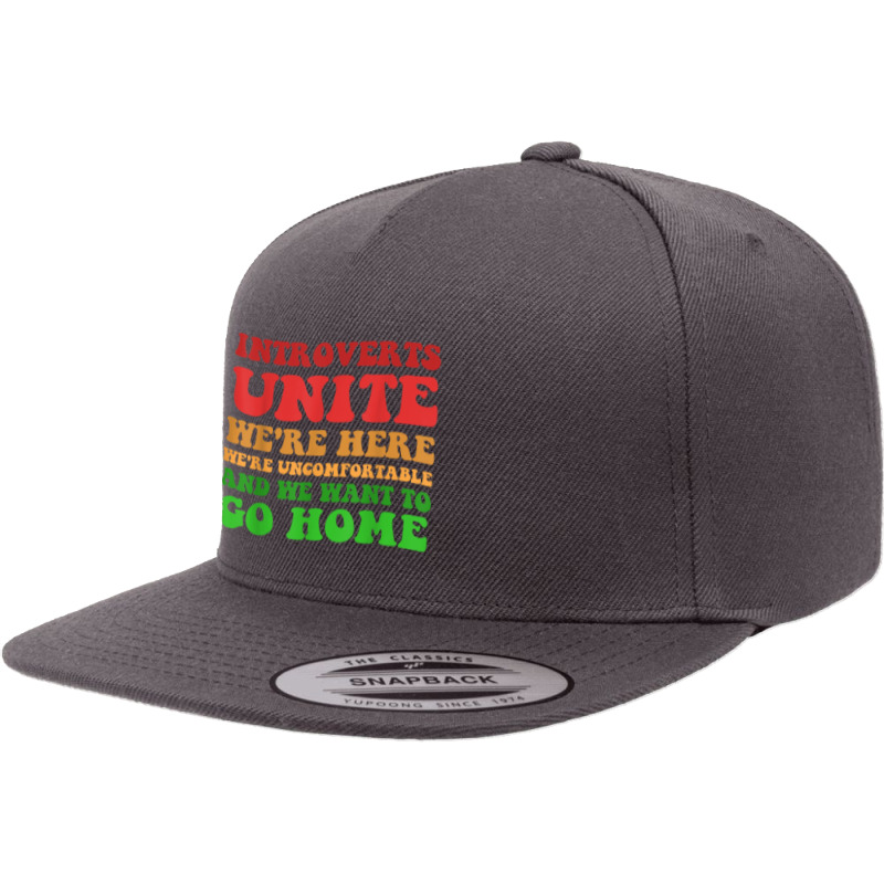 Introverts Unite We're Here Uncomfortable Want To Go Home T Shirt 5 panel snapback cap by cm-arts | Artistshot