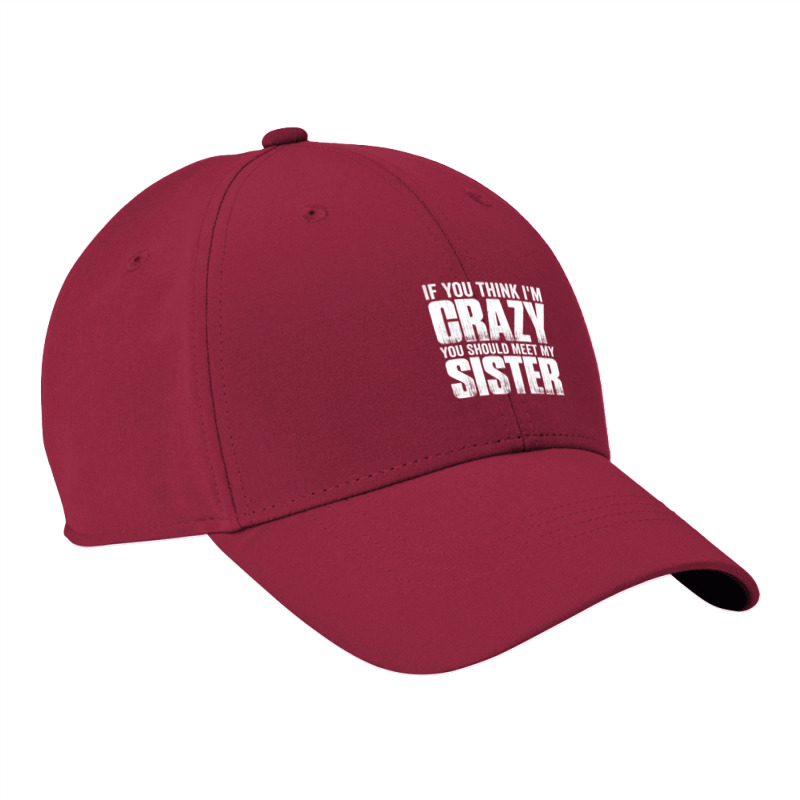 If You Think I M Crazy You Should Meet My Sister Nike Dri-fit Cap | Artistshot